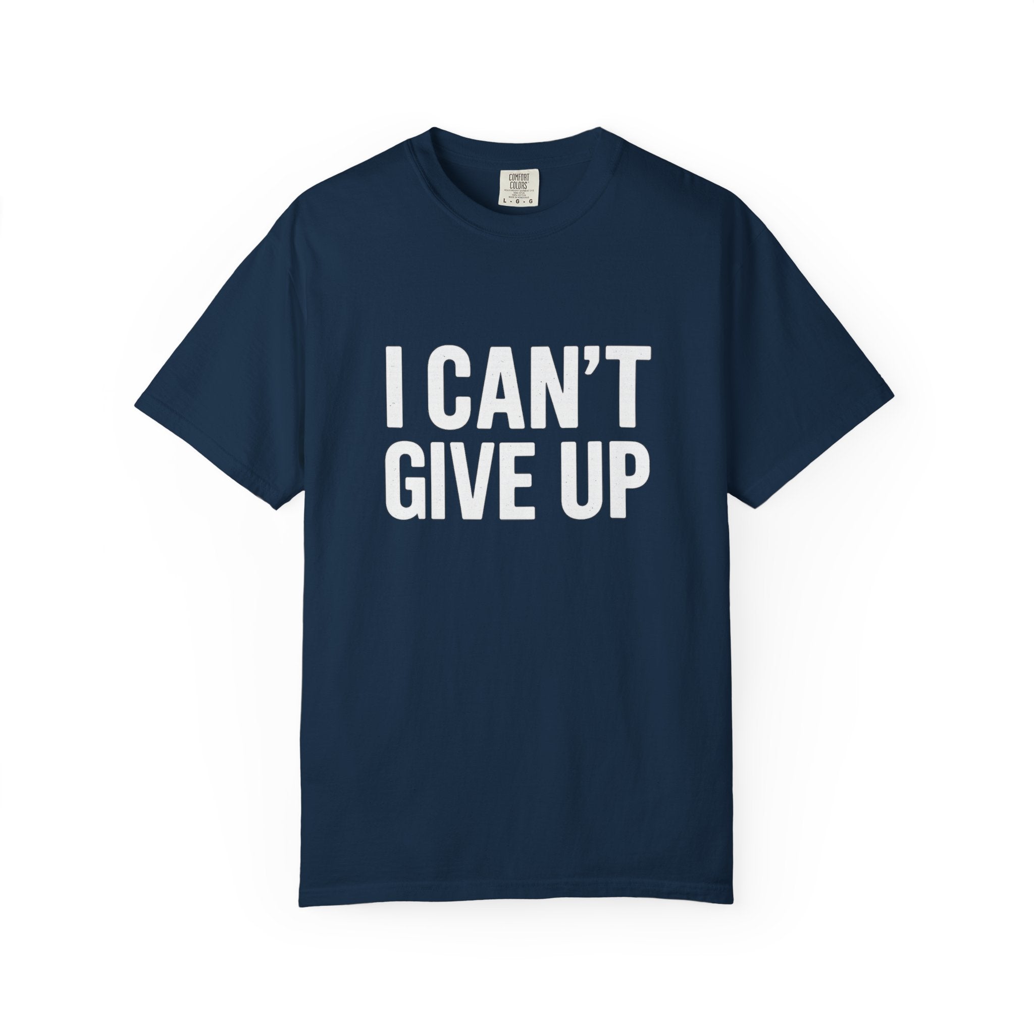 I Can't Give Up T-shirt