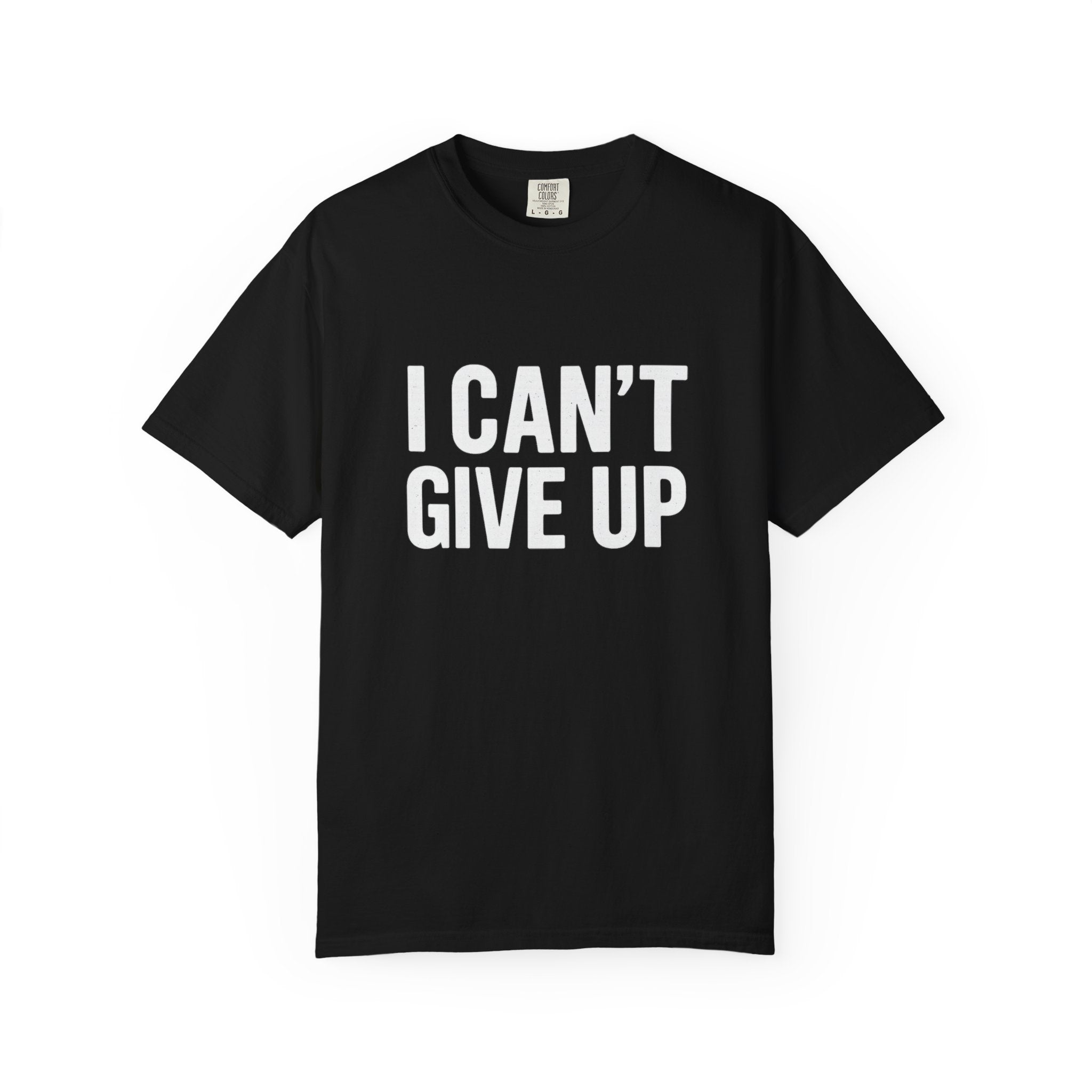 I Can't Give Up T-shirt